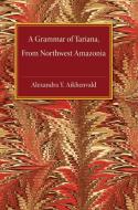A Grammar of Tariana, from Northwest Amazonia di Alexandra Y. Aikhenvald, A. Iu Aikhenval'd, Alexandra Y. Aikenvald edito da Cambridge University Press