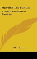Standish The Puritan: A Tale Of The American Revolution di Eldred Grayson edito da Kessinger Publishing, Llc