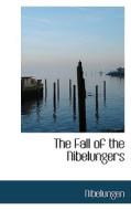 The Fall Of The Nibelungers di Nibelungen edito da Bibliolife