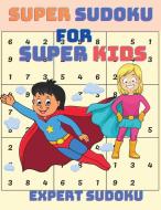 Super Sudoku for Super Kids di Master Puzzle edito da Puzzle Master