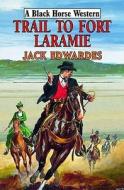 Trail To Fort Laramie di Jack Edwardes edito da Robert Hale Ltd