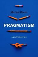 Pragmatism di Michael Bacon edito da Polity Press