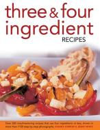 Three & Four Ingredient Recipes: Over 320 Mouthwatering Recipes That Use Four Ingredients or Less, Shown in More Than 11 di Joanna Farrow, Jenny White edito da LORENZ BOOKS