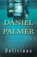 Delirious di Daniel Palmer edito da Kensington Publishing
