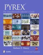 PYREX: The Unauthorized Collectors Guide di Barbara E. Mauzy edito da Schiffer Publishing Ltd
