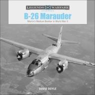 B26 Marauder: Martinas Medium Bomber in World War II di David Doyle edito da Schiffer Publishing Ltd