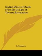 English Dance of Death from the Designs of Thomas Rowlandson di R. Ackermann edito da Kessinger Publishing