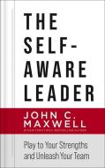 The Self-Aware Leader: Play to Your Strengths, Unleash Your Team di John C. Maxwell edito da HARPERCOLLINS LEADERSHIP