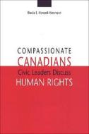 Compassionate Canadians di Rhoda E. Howard-Hassmann edito da University of Toronto Press