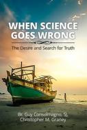 When Science Goes Wrong: The Desire and Search for Truth di Guy Consolmagno, Christopher M. Graney edito da PAULIST PR