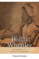 Phillis Wheatley: Biography of a Genius in Bondage di Vincent Carretta edito da UNIV OF GEORGIA PR