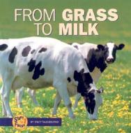 From Grass to Milk di Stacy Taus-Bolstad edito da LERNER PUB GROUP