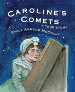 Caroline's Comets: A True Story di Emily Arnold Mccully edito da HOLIDAY HOUSE INC