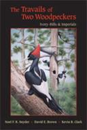 The Travails of Two Woodpeckers: Ivory-Bills & Imperials di Noel F. R. Snyder, David E. Brown, Kevin B. Clark edito da UNIV OF NEW MEXICO PR