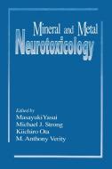 Mineral and Metal Neurotoxicology di Masayuki (Wakayama Medical College Yasui, M. Anthony Verity edito da Taylor & Francis Inc
