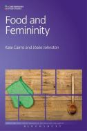Food and Femininity di Kate Cairns, Josee Johnston edito da Bloomsbury Publishing PLC