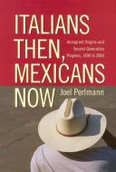 Italians Then, Mexicans Now: Immigrant Origins and the Second-Generation Progress, 1890-2000 di Joel Perlmann edito da RUSSELL SAGE FOUND