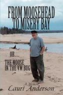 From Moosehead to Misery Bay or . . . The Moose in the VW Bug di Lauri Anderson edito da North Star Press of St. Cloud