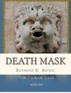 Death Mask: The Face of Illys di MR Raymond R. Bosnic, MR Ramo Cavkunovic edito da Ramo Cavkunovic