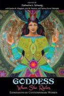 Goddess: When She Rules: Expressions by Contemporary Women di Catherine L. Schweig edito da Golden Dragonfly Press