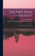 The First Signs of Insanity: Their Prevention and Treatment di Bernard Hollander edito da LIGHTNING SOURCE INC