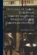 Outlines of Early European History, based on Webster's Early European History, di Walter Jorgensen Young edito da LIGHTNING SOURCE INC
