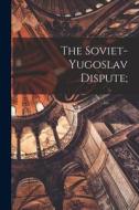 The Soviet-Yugoslav Dispute; di Anonymous edito da LIGHTNING SOURCE INC