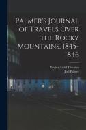 Palmer's Journal of Travels Over the Rocky Mountains, 1845-1846 di Reuben Gold Thwaites, Joel Palmer edito da LEGARE STREET PR