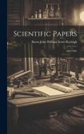 Scientific Papers: 1892-1901 di Baron John William Strutt Rayleigh edito da LEGARE STREET PR
