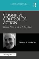 Cognitive Control Of Action di David A. Rosenbaum edito da Taylor & Francis Ltd