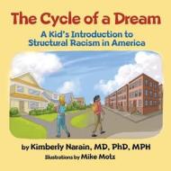 The Cycle of a Dream: A Kid's Introduction to Structural Racism in America di Kimberly Narain edito da LIGHTNING SOURCE INC