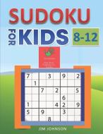 Sudoku for Kids 8-12 - Compendium of Two Guides -The Only Guide You Need for Improving Focus and Get Good with Concentra di Jim Johnson edito da INDEPENDENTLY PUBLISHED