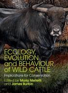 Ecology, Evolution and Behaviour of Wild             Cattle di Mario Melletti, Dr Mario Melletti edito da Cambridge University Press