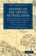History of the United Netherlands - Volume 3 di John Lothrop Motley edito da Cambridge University Press