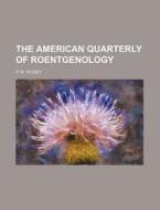 The American Quarterly of Roentgenology di P. M. Hickey edito da Rarebooksclub.com