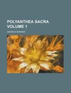 Polyanthea Sacra Volume 1 di Andreas Spanner edito da Rarebooksclub.com