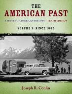 The American Past: A Survey of American History, Volume II: Since 1865 di Joseph R. Conlin edito da PAPERBACKSHOP UK IMPORT