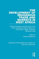The Development Of Indigenous Trade And Markets In West Africa di Claude Meillassoux edito da Taylor & Francis Ltd