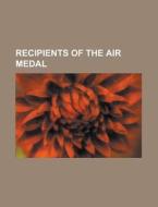 Recipients of the Air Medal di Source Wikipedia edito da Books LLC, Reference Series