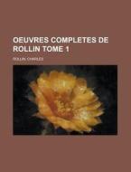 Oeuvres Completes De Rollin Tome 1 di Charles Rollin edito da Livres GÃ¯Â¿Â½nÃ¯Â¿Â½raux