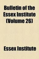 Bulletin Of The Essex Institute Volume di Essex Institute edito da General Books