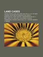 Land Cases: United States Land Use Case di Books Llc edito da Books LLC, Wiki Series