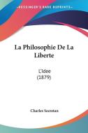 La Philosophie de La Liberte: L'Idee (1879) di Charles Secretan edito da Kessinger Publishing