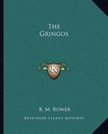 The Gringos di B. M. Bower edito da Kessinger Publishing