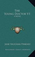 The Young Doctor V1 di Jane Vaughan Pinkney edito da Kessinger Publishing