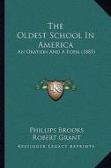 The Oldest School in America: An Oration and a Poem (1885) di Phillips Brooks, Robert Grant edito da Kessinger Publishing