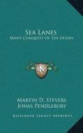 Sea Lanes: Manacentsa -A Centss Conquest of the Ocean di Martin D. Stevers, Jonas Pendlebury edito da Kessinger Publishing