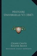 Histoire Universelle V2 (1847) di Cesare Cantu, Eugene Aroux edito da Kessinger Publishing