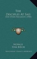 The Disciples at Sais: And Other Fragments (1903) di Novalis edito da Kessinger Publishing