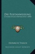 Die Postanweisung: Civilrechtlich Betrachtet (1890) di Heinrich Tinsch edito da Kessinger Publishing